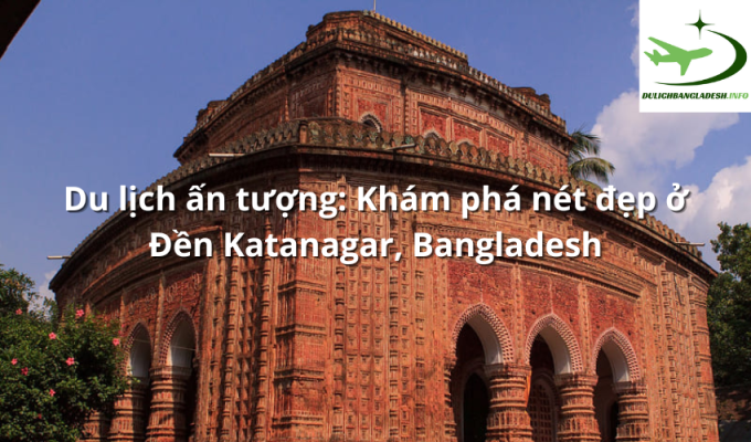 Du lịch ấn tượng: Khám phá nét đẹp ở Đền Katanagar, Bangladesh