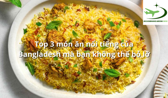 Top 3 món ăn nổi tiếng của Bangladesh mà bạn không thể bỏ lỡ